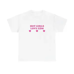 Hot Girls Love EDM Unisex Tee Y2K Funny Cute Top Sassy Edgy Iconic Club Party Bar Frat Rave Chaotic Unhinged Meme It Girl Shirt