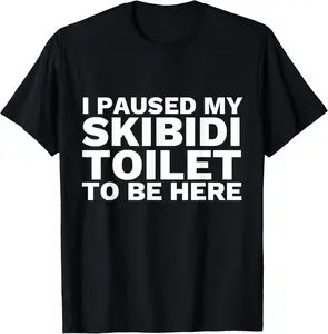 100% cotton Unisex I Paused My Skibidi Toilet To Be Here Funny Slang T-Shirt