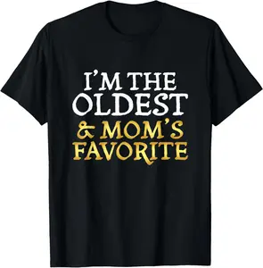 100% Cotton I'm The Oldest and Mom's Favorite - Funny Sibling T-Shirt