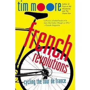 USED-French Revolutions: Cycling the Tour de France by Moore, Tim (Paperback)