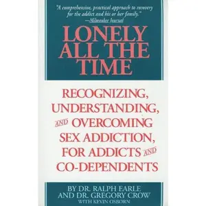 USED-Lonely All The Time: Recognizing, Understanding, and Overcoming Sex Addiction, for Addicts and Co-dependents by Gregory Crow (Paperback)