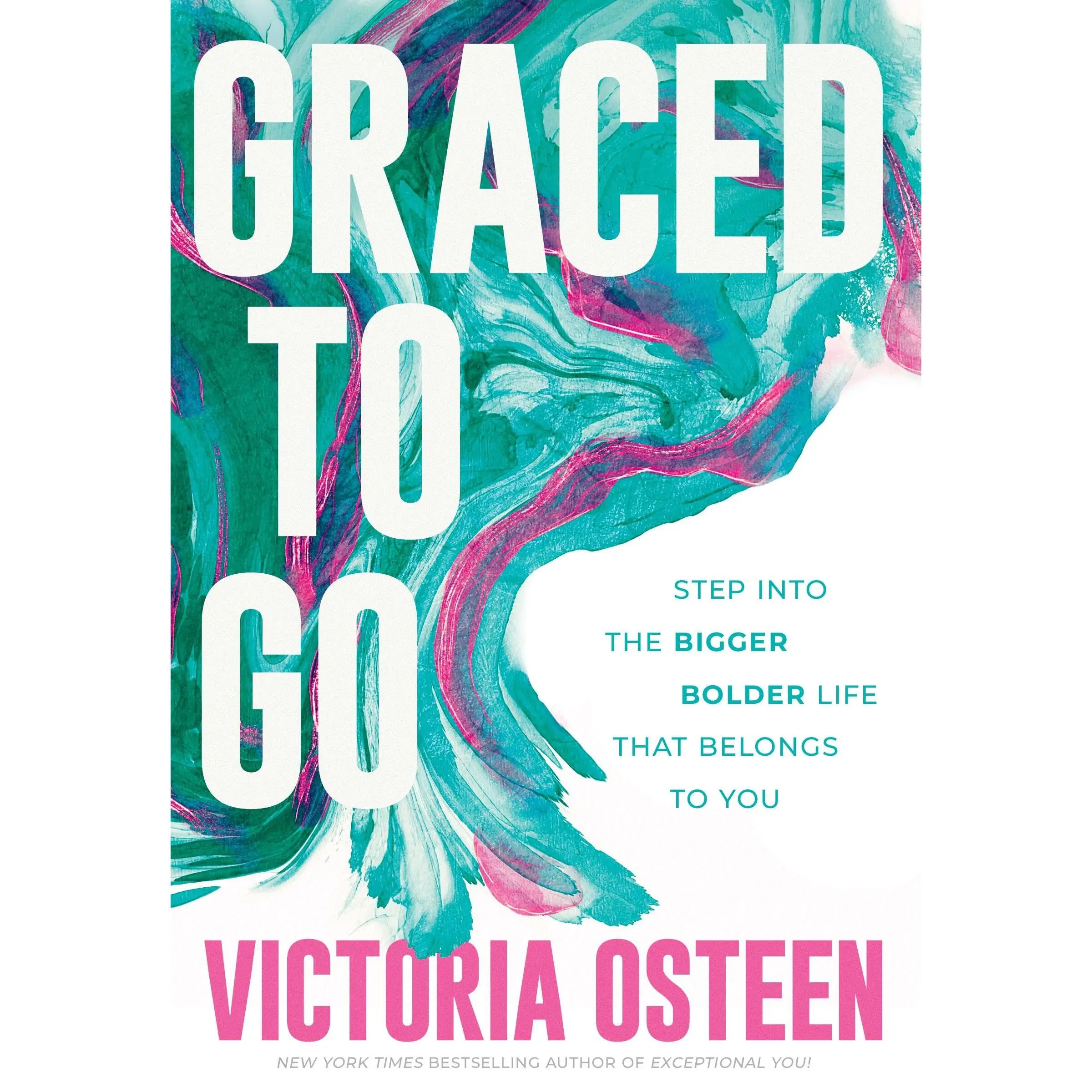 Graced to Go: Step Into the Bigger Bolder Life That Belongs to You -- Victoria Osteen - Hardcover