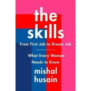 USED-The Skills: From First Job to Dream Job--What Every Woman Needs to Know by Husain, Mishal (Hardcover)