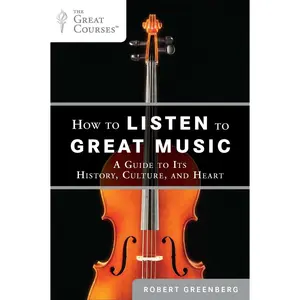 USED-How to Listen to Great Music: A Guide to Its History, Culture, and Heart by Greenberg, Robert (Paperback)