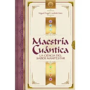 Maestría Cuántica: La ciencia del saber manifestar (Spanish Edition)