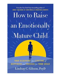 How to Raise an Emotionally Mature Child: Your Blueprint to a Lifetime of Happiness and Success for Your Child - Street Smart