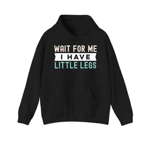 Wait For Me I Have Little Legs Hoodie, Funny Short Legs Quote Hoodie, Cute Humor Graphic Hoodie, Unisex Pullover Hoodie for Men & Women, Cozy Casual Streetwear, Soft Cotton Hoodie, Funny Saying Hoodie, Gift for Friends Family
