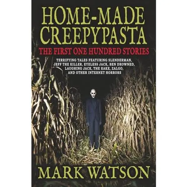 USED Book - Home-made Creepypasta: The First One Hundred Stories: Terrifying Tales Featuring Slenderman, Jeff the Killer, Eyeless Jack, BEN Drowned, Laughing Jack, The Rake, Zalgo, and Other Internet Horrors by Mark Watson (Paperback) - english