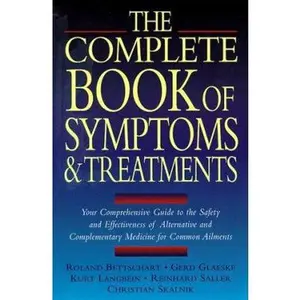 USED-The Complete Book of Symptoms and Treatments: Your Comprehensive Guide to the Safety and Effectiveness of Alternative and Complementary Medicine for Common Ailments by Gerd Glaeske (Paperback)