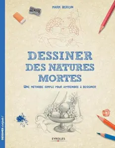 USED-Dessiner des natures mortes: Une méthode simple pour apprendre à dessiner. by Mark Bergin (Paperback)