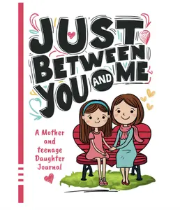 Just Between You and Me Journal: A Mother and Teenage Daughter Pass Back and Forth Diary with Prompts Paperback