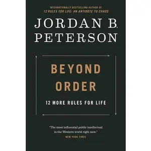 Beyond Order: 12 More Rules for Life -- Jordan B. Peterson, Hardcover