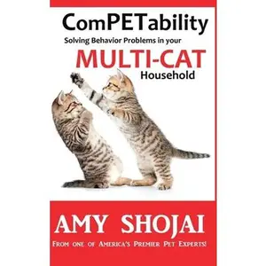 USED-ComPETability: Solving Behavior Problems in Your Multi-Cat Household by Shojai, Amy (Hardcover)