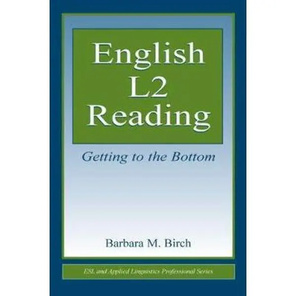 USED-English L2 Reading: Getting to the Bottom (ESL & Applied Linguistics Professional Series) by Barbara M. Birch (Paperback)