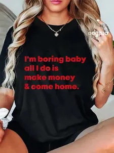 100% Cotton Unisex I'm Boring Baby All I Do Is Make Money And Come Home T-Shirt Casual Top