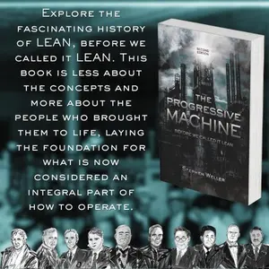The Progressive Machine: Before We Called It Lean (English Soft Cover Book by Stephen Weller) - Definitive Primer for Developing a Leadership Mindset, Innovation Resource for Economics & Management Enthusiasts