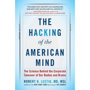USED-The Hacking of the American Mind: The Science Behind the Corporate Takeover of Our Bodies and Brains by Lustig, Robert H. (Paperback)