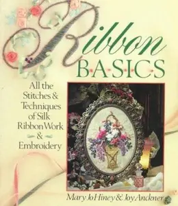 USED-Ribbon Basics: All The Stitches & Techniques Of Silk Ribbon Work & Embroidery by Mary Jo Hiney (Paperback)