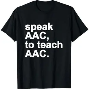 Speak AAC To Teach AAC T-Shirt