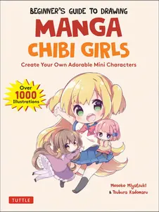 USED-Beginner's Guide to Drawing Manga Chibi Girls: Create Your Own Adorable Mini Characters (Over 1,000 Illustrations) by Miyatsuki, Mosoko (Paperback)