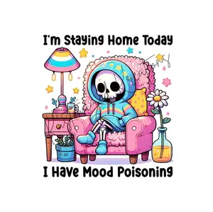 I'm Staying Home Today I Have Mood Poisoning • T-shirt Tee Shirt Comfortable Unisex Top Sublimation Graphic Cute Stylish Casual Crewneck Skull Funny Sarcasm