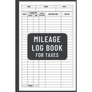 Mileage Log Book for Taxes: Auto Mileage Record Book To Track Your Daily Mileage For Taxes | Car & Vehicle Mileage Journal for Business