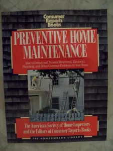 USED-Preventive Home Maintenance: How to Detect and Prevent Structural, Electrical, Plumbing, and Other Problems in Your Home (Homeowners Library Series) by Consumer Reports (Paperback)