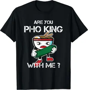 Are You Pho King With Me print Funny Pho Pun T-Shirt