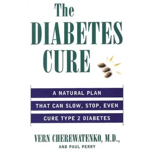 The Diabetes Cure: A Natural Plan That Can Slow, Stop, Even Cure Type 2 Diabetes by Vern Cherewatenko | | Paul Perry [Paperback Book]
