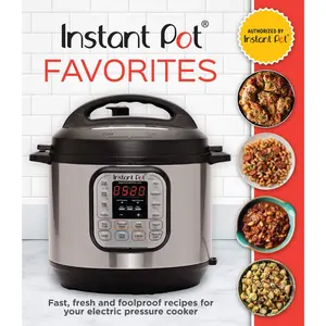 Instant Pot Favorites: Fast, Fresh and Foolproof Recipes for Your Electric Pressure Cooker Hardcover – October 15, 2019