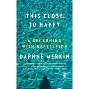 USED-This Close to Happy: A Reckoning with Depression by Merkin, Daphne (Paperback)