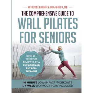 The Comprehensive Guide to Wall Pilates for Seniors | LARGE PRINT |: Low-Impact Workouts that Safely Enhance Strength, Flexibility, Mobility, Posture, and Balance Hardcover – Large Print, April 17, 2024