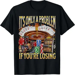 Only A Problem If You're Losing Funny Gambling Bootleg T-Shirt