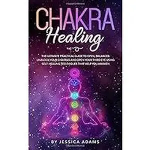 USED-Chakra Healing: The Ultimate Practical Guide to Open, Balance& Unblock Your Chakras and Open Your Third Eye Using Self-Healing Techniques That Help You Awaken by Adams, Jessica (Paperback)