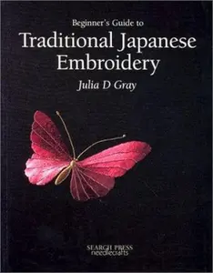 USED-Beginner's Guide to Traditional Japanese Embroidery by Julia D. Gray (Paperback)