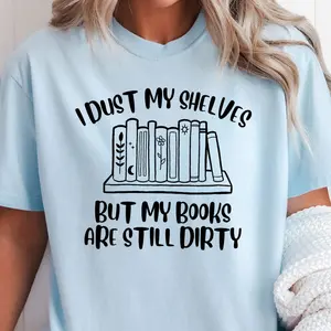 Dust My Shelves But My Books Are Still Dirty Comfort Colors Shirt