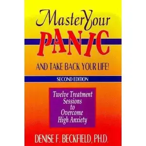USED-Master Your Panic and Take Back Your Life!: Twelve Treatment Sessions to Conquer Panic, Anxiety and Agoraphobia (Mental Health) by Denise F. Beckfield (Paperback)