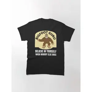 Bigfoot Guru Believe in Yourself When Nobody Else Does Classic T-Shirt
