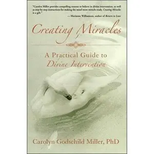 USED-Creating Miracles: A Practical Guide to Divine Intervention by Miller, Carolyn Godschild (Paperback)