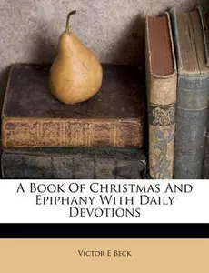 USED-A Book of Christmas and Epiphany with Daily Devotions by Beck, Victor E. (Paperback)