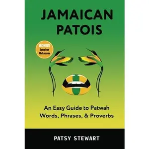 USED-Jamaican Patois: An Easy Guide to Patwah Words, Phrases & Proverbs by Patsy Stewart (Hardcover)