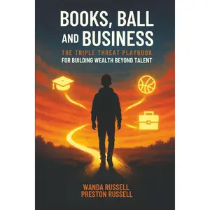 Books, Ball, and Business: The Triple Threat Playbook For Building Wealth Beyond Talent Paperback – July 21, 2025