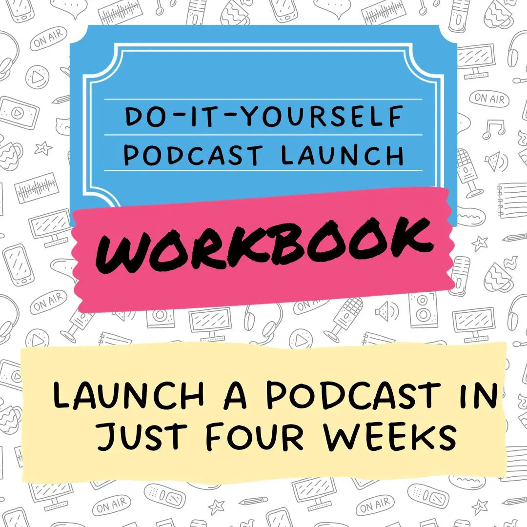 Do-It-Yourself Podcast Launch Workbook