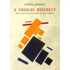 USED-A Singular Modernity: Essay on the Ontology of the Present by Fredric Jameson (Paperback)