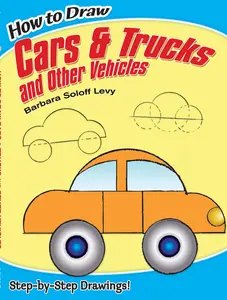 USED-How to Draw Cars and Trucks and Other Vehicles: Step-By-Step Drawings! by Soloff Levy, Barbara (Paperback)