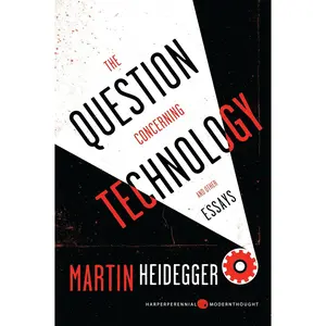 The Question Concerning Technology, and Other Essays: Essential Philosophy of Science Accessible and Still Relevant Today (Harper Perennial Modern Thought)