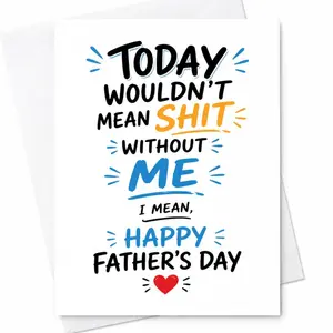 Funny Fathers Day Card Today Wouldnt Mean Shit Without Me Humor Dad From Daughter Son Adult Gag Card C-1268
