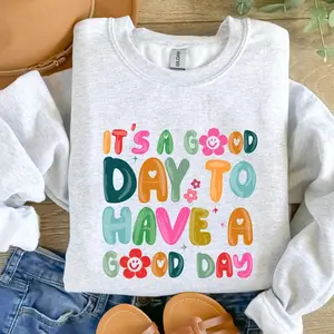 It’s a Good Day to Have a Good Day Teacher Shirt Sweatshirt, Happy Vibes Tee, Positive Quote Teacher Shirt, Motivational Graphic Teacher Gift