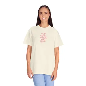 You Are What You Love Comfort Colors Tee