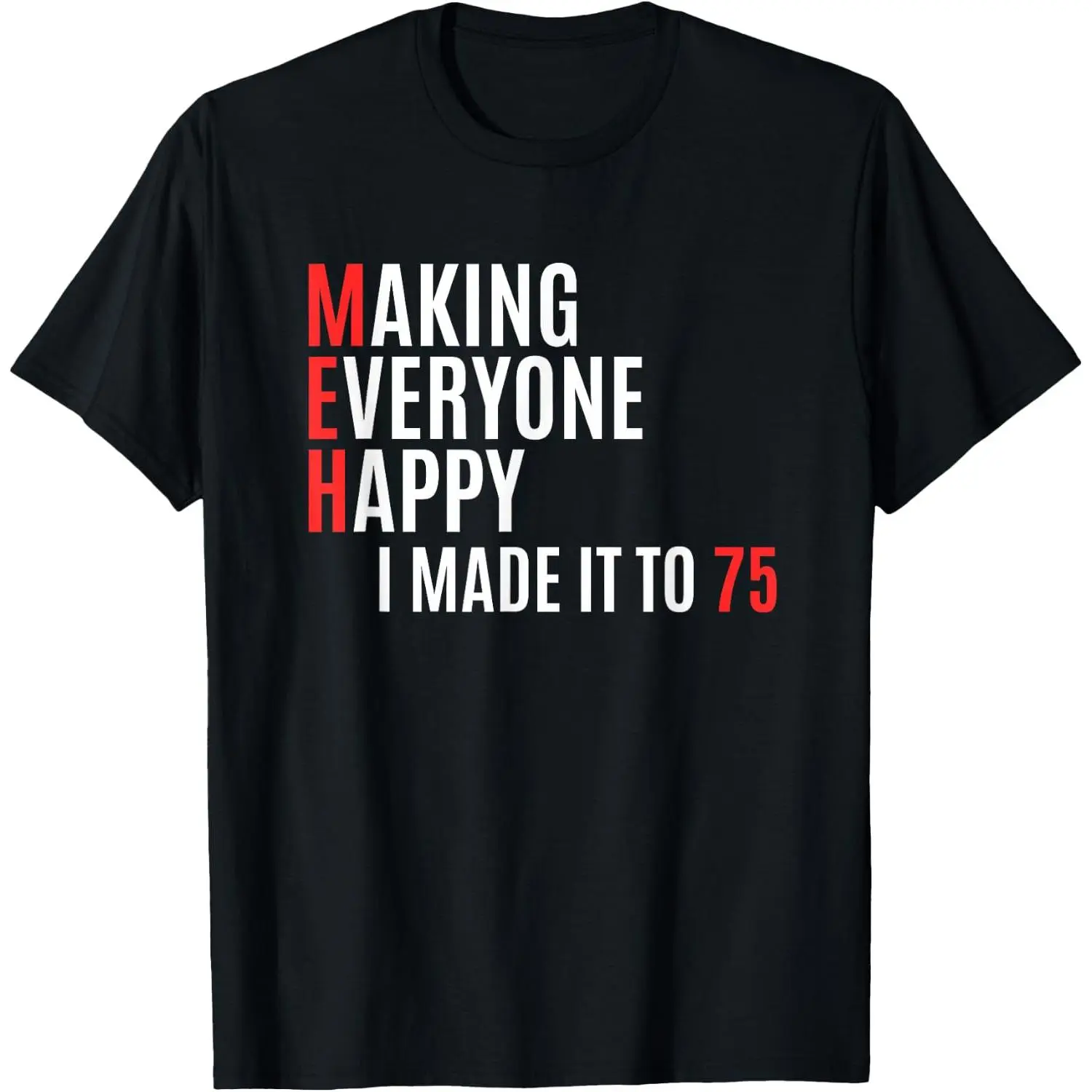 100%cotton Meh, Made it to 75 Years Old Funny 75th Birthday T-Shirt
